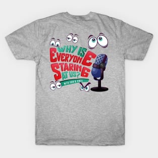 Why is Everyone Staring at us? with eyes T-Shirt